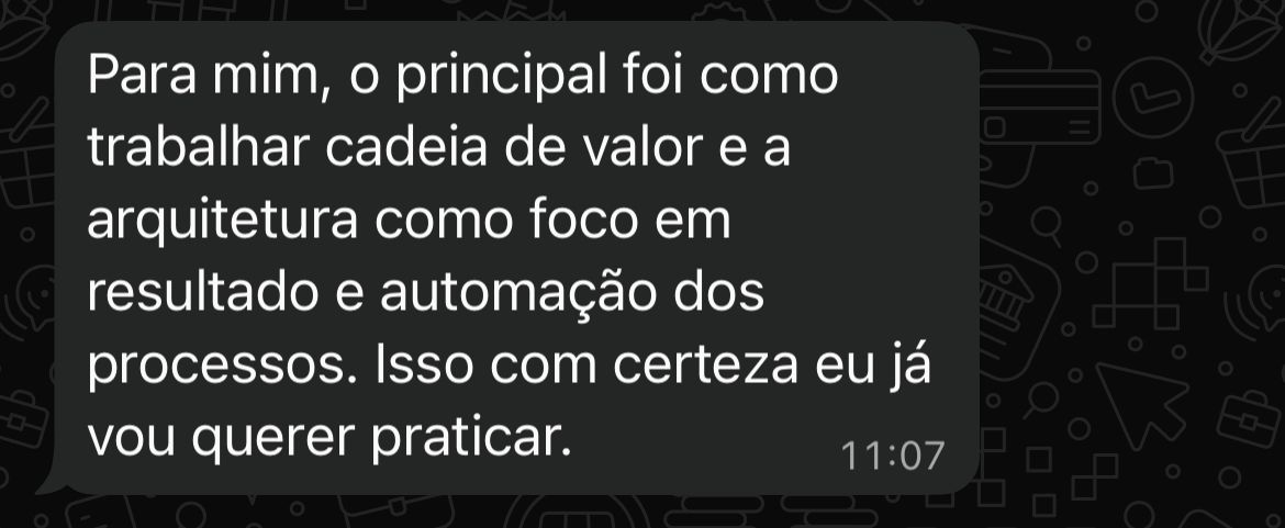 Print de depoimento: participante destaca como trabalhar cadeia de valor e arquitetura com foco em resultado e automação dos processos.